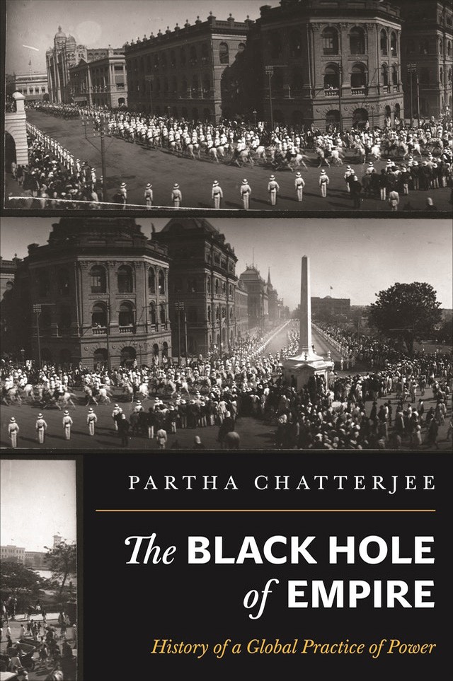 Book Cover: Partha Chatterjee, The Black Hole of Empire: History of a Global Practice of Power