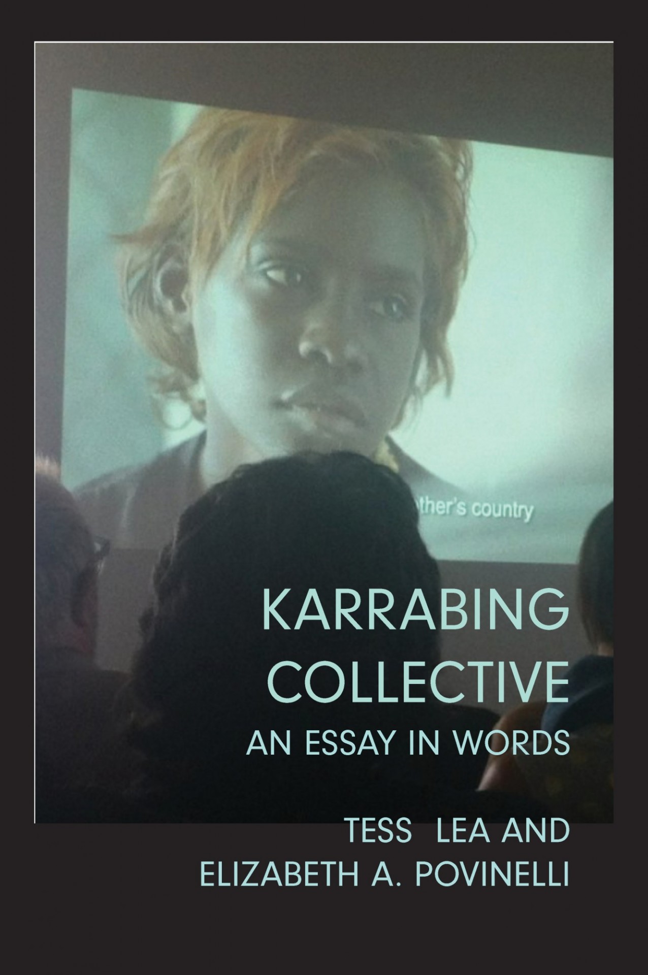 Elizabeth A. Povinelli, 'Karrabing Collective: An Essay in Words'