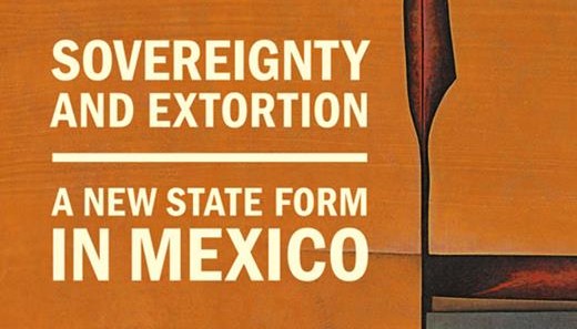 Book Cover. Sovereignty and Extortion: A New State Form in Mexico