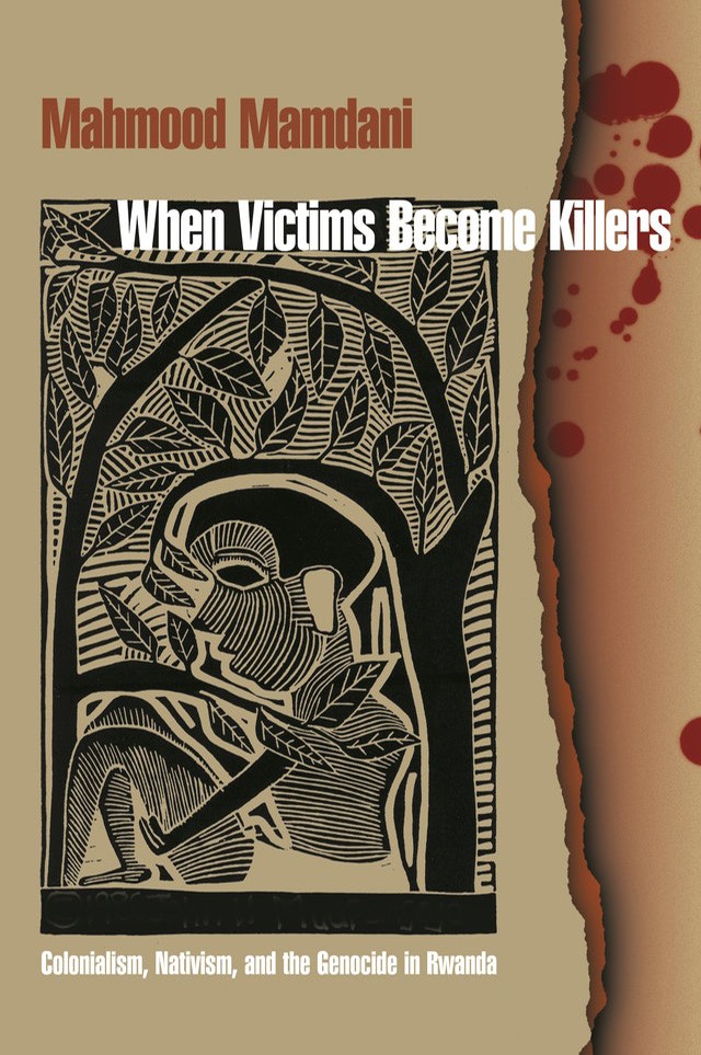 Book Cover: Mahmood Mamdani, When Victims Become Killers: Colonialism, Nativism and the Genocide in Rwanda