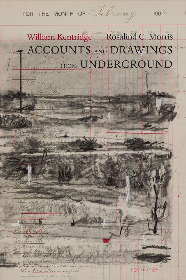 Book Cover: Rosalind C. Morris, Accounts and Drawings from Underground, with William Kentridge