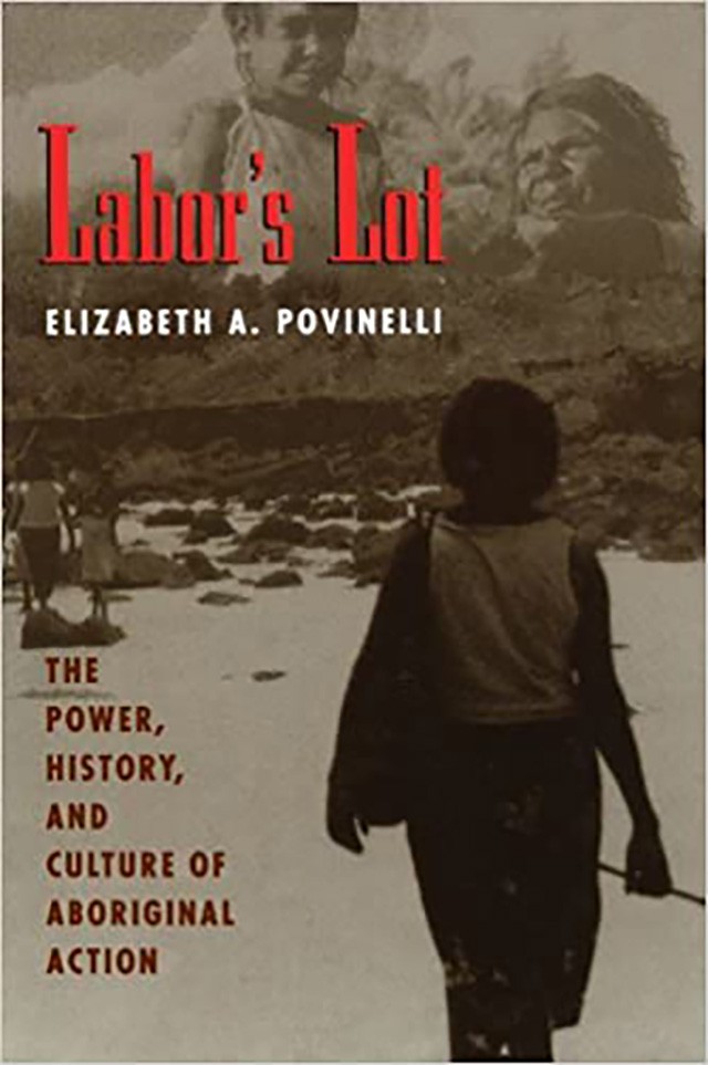 Book Cover: Elizabeth A. Povinelli, Labor's Lot: The Power, History, and Culture of Aboriginal Action