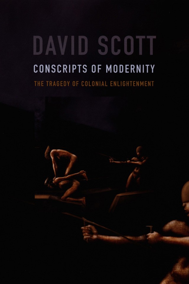 Book Cover: David Scott, Conscripts of Modernity: The Tragedy of Colonial Enlightenment