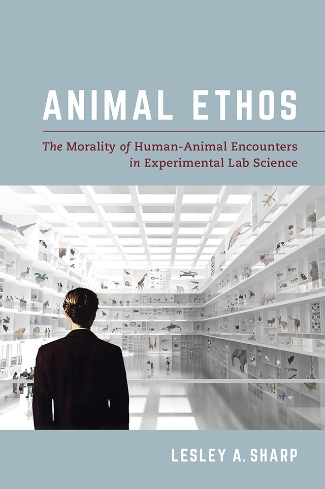 Book cover: Lesley Sharp, Animal Ethos: The Morality of Human-animal Encounters in Experimental Lab Science