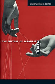 The Culture of Japanese Fascism, Alan Tansman, ed.